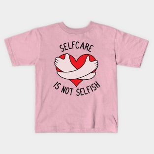 Selfcare is not Selfish Kids T-Shirt